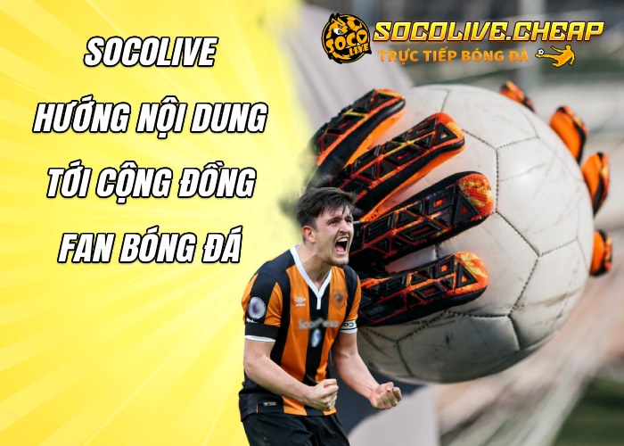 Socolive hướng nội dung tới cộng đồng fan bóng đá
