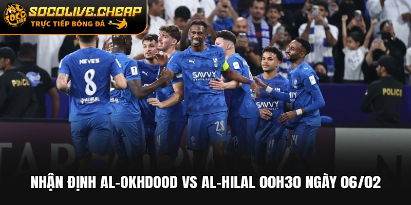 Nhận Định Al-Okhdood vs Al-Hilal 00h30 Ngày 06/02
