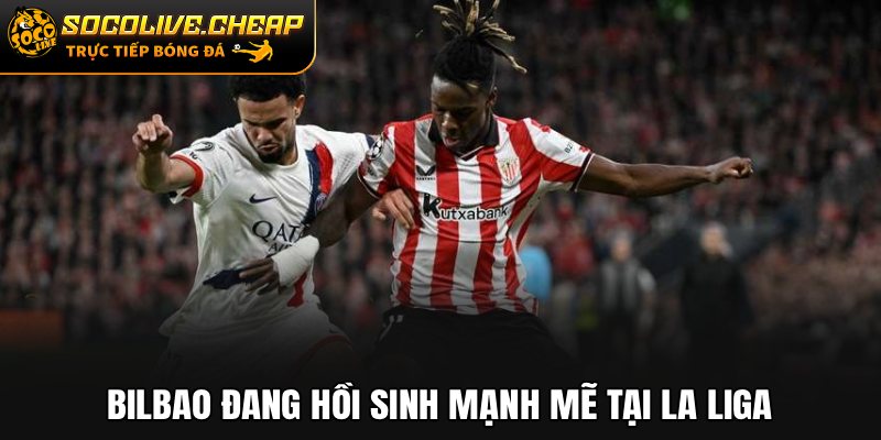Bilbao đang hồi sinh mạnh mẽ tại La Liga